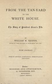 Cover of: From the tan-yard to the White House: the story of President Grant's life