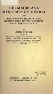 Cover of: The magic and mysteries of Mexico: or, the arcane secrets and occult lore of the ancient Mexicans and Maya