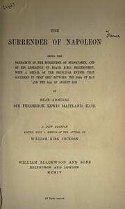 Cover of: The surrender of Napoleon: being the narrative of the surrender of Buonaparte and of his residence on board H.M.S. Bellerophon ; with a detail of the principal events that occured in that ship, between the 24th of May and the 8th of August, 1815
