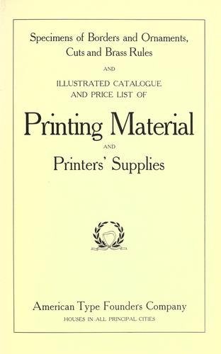 Specimens of borders and ornaments, cuts, and brass rules, and illustrated catalogue and price list of printing material and printers' supplies. by American Type Founders Company.