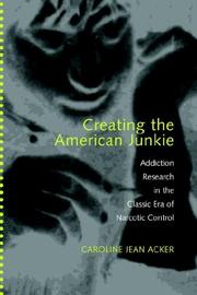 Cover of: Creating the American Junkie by Caroline Jean Acker