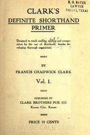 Cover of: Clark's definite shorthand primer: designed to teach reading, spelling and composition by the use of shorthand, besides developing through amanuensis.