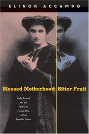 Cover of: Blessed motherhood, bitter fruit: Nelly Roussel and the politics of female pain in Third Republic France