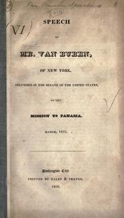 Cover of: Speech of Mr. Van Buren, of New York, delivered in the senate of the United States, on the mission to Panama, March, 1826.