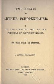 Cover of: Two essays by Arthur Schopenhauer: I. On the fourfold root of the principle of sufficient reason, II. On the will in nature : a literal translation.
