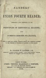 Cover of: Sanders' union fourth reader: embracing a full exposition of the principles of rhetorical reading, with numerous exercises for practice, both in prose and poetry, various in style, and carefully adapted to the purposes of teaching in schools of every grade