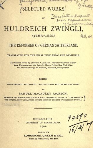 Selected works of Huldreich Zwingli (1484-1531), the reformer of German Switzerland by Ulrich Zwingli