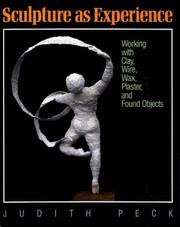 Cover of: Sculpture as experience: working with clay, wire, wax, plaster, and found objects