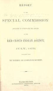 Report of the special commission appointed to investigate the affairs of the Red Cloud Indian agency, July, 1875 by United States. Commission to Investigate the Affairs of the Red Cloud Indian Agency.