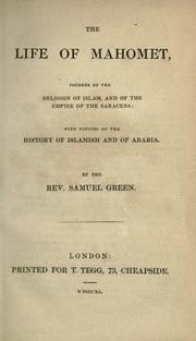 Cover of: The life of Mahomet by Green, Samuel Baptist Minister, Lion St. Chapel, Walworth.