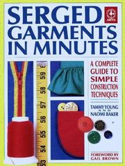 Cover of: Serged garments in minutes: a complete guide to simple construction techniques