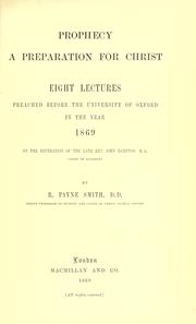 Cover of: Prophecy: a preparation for Christ : eight lectures preached before the University of Oxford in the year 1869 on the foundation of the Late Rev. John Bampton, M.A. Canon of Salisbury