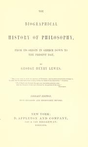 Cover of: The biographical history of philosophy from its origin in Greece down to the present day by George Henry Lewes