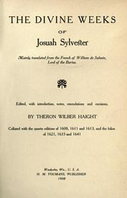 Cover of: The divine weeks of Josuah Sylvester by edited, with introduction, notes, emendations and excisions by Theron Wilber Haight ; collated with the quarto editons of 1608, 1611 and 1613, and the folios of 1621, 1633 and 1641.