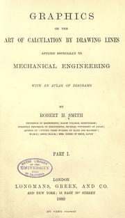Cover of: Graphics: or, The art of calculation by drawing lines, applied especially to mechanical engineering, with an atlas of diagrams