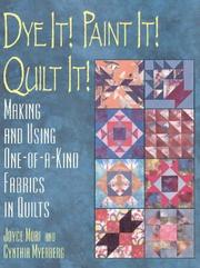 Cover of: Dye it! paint it! quilt it!: making and using one-of-a-kind fabrics in quilts