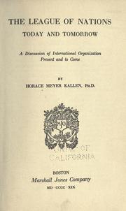 Cover of: The league of nations, today and tomorrow by Kallen, Horace Meyer