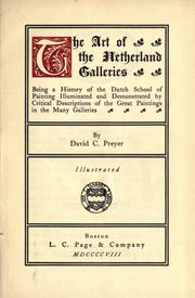 Cover of: The art of the Netherland galleries: being a history of the Dutch school of painting illuminated and demonstrated by critical descriptions of the great paintings in the many galleries
