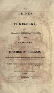 Cover of: The crimes of the clergy: or, The pillars of priest-craft shaken : with an appendix entitled the Scourge of Ireland ; and an account of the enormous rewards received by the clergy, to induce them to do their duty to God and man.