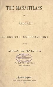 Cover of: The Manatitlans, or, A record of recent scientific explorations in the Andean La Plata, S.A.