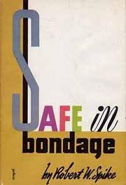 Cover of: Safe in bondage by Robert W. Spike, Robert W. Spike