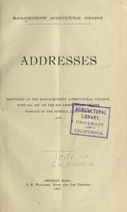 Cover of: Addresses delivered at the Massachusetts agricultural college, June 21st, 1887, on the 25th anniversary of the passage of the Morrill land grant act by Massachusetts Agricultural College.