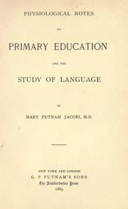 Cover of: Physiological notes on primary education and the study of language by Mary Putnam Jacobi, Mary Putnam Jacobi