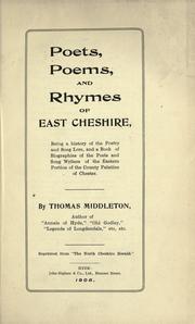 Cover of: Poets, poems, and rhymes of East Cheshire: being a history of the poetry and song lore, and a book of biographies of the poets and song writers of the eastern portion of the County Palatine of Chester.
