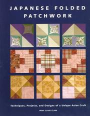 Cover of: Japanese folded patchwork: techniques, projects, and designs of a unique Asian craft