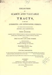 Cover of: collection of scarce and valuable tracts, on the most interesting and entertaining subjects: but chiefly such as relate to the history and constitution of these Kingdoms, selected from an infinite number in print and manuscript, in the Royal, Cotton, Sion, and other public, ans well as private libraries, particularly that of the late Lord Somers.  2d ed., rev., augm., and arr.