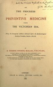 Cover of: On the progress of preventive medicine during the Victorian era. by Thorne, R. Thorne Sir