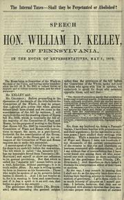 Cover of: The internal taxes - shall they be perpetuated or abolished?: Speech of Hon. William D. Kelley, of Pennsylvania, in the House of Representatives, May 1, 1872.