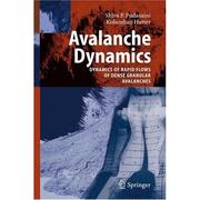 Cover of: Avalanche dynamics: dynamics of rapid flows of dense granular avalanches