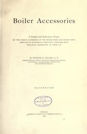 Cover of: Boiler accessories: a complete and authoritative treatise on the various accessories of the boiler room and engine room essential to economical operation, together with practical instruction in their use