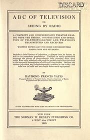 Cover of: A B C of television; or, Seeing by radio: a complete and comprehensive treatise dealing with the theory, construction and operation of telephotographic and television transmitters and receivers; written especially for home experimenters, radio fans and students...