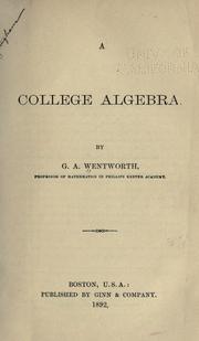 Cover of: A college algebra. by George Albert Wentworth, George Albert Wentworth