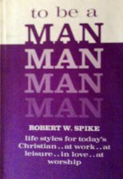 Cover of: To Be A Man by Robert W. Spike, Robert W. Spike