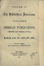 Cover of: Volume 4, of the Bibliotheca americana, a catalogue of American publications, (reprints and original works.) from March, 1858, to January, 1861. by Orville A. Roorbach
