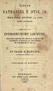 Cover of: Life of Nathaniel T. Otis, Jr., who died August 14, 1849; aged 19 years.: Being part of an introductory lecture, delivered before the Medical Class of the University of Buffalo, at the opening of the session of 1849-50 ...