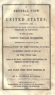 Cover of: A general view of the United States: comprising, also, a description of each individual state and territory in the Union; to which are added various tabular statements, comprehending aggregates of the population of the United States, at different periods, as well as in the year 1840 ...