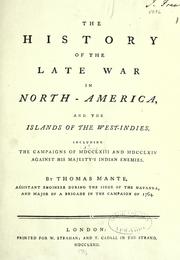 Cover of: The history of the late war in North America and the islands of the West-Indies including the campaigns of 1763 and 1764 against His Majesty's Indian enemies. by Thomas Mante