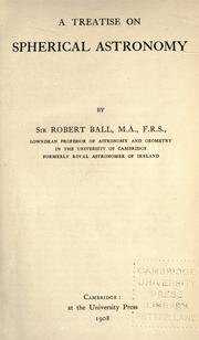 Cover of: A treatise on spherical astronomy by Sir Robert Stawell Ball