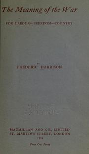 Cover of: The meaning of the war by Frederic Harrison, Frederic Harrison