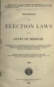 Cover of: Provisions of the election laws of the state of Missouri: prescribing the qualifications and duties of voters and election officers, and imposing penalties upon election officers and voters and persons attempting or offering to vote in neglect or violation of law, etc.