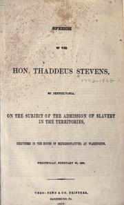 Cover of: Speech of the Hon. Thaddeus Stevens: of Pennsylvania, on the subject of the admission of slavery in the territories.