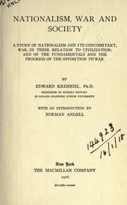 Cover of: Nationalism, war and society: a study of nationalism and its concomitant, war, in their relation to civilization, and of the fundamentals and the progress of the opposition to war