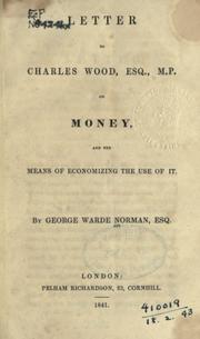 Cover of: Letter to Charles Wood on money, and the means of economizing the  use of it by George Warde Norman