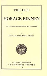 Cover of: The life of Horace Binney by Charles Chauncey Binney, Charles Chauncey Binney