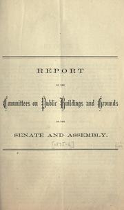 Cover of: Report of the Committees on Public Buildings and Grounds of the Senate and Assembly.