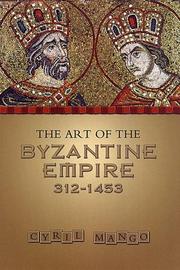 Cover of: The Art of the Byzantine Empire 312-1415: Sources and Documents by Cyril Alexander Mango